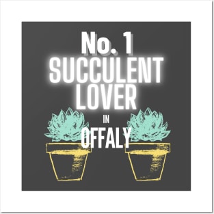 The No.1 Succulent Lover In Offaly Posters and Art